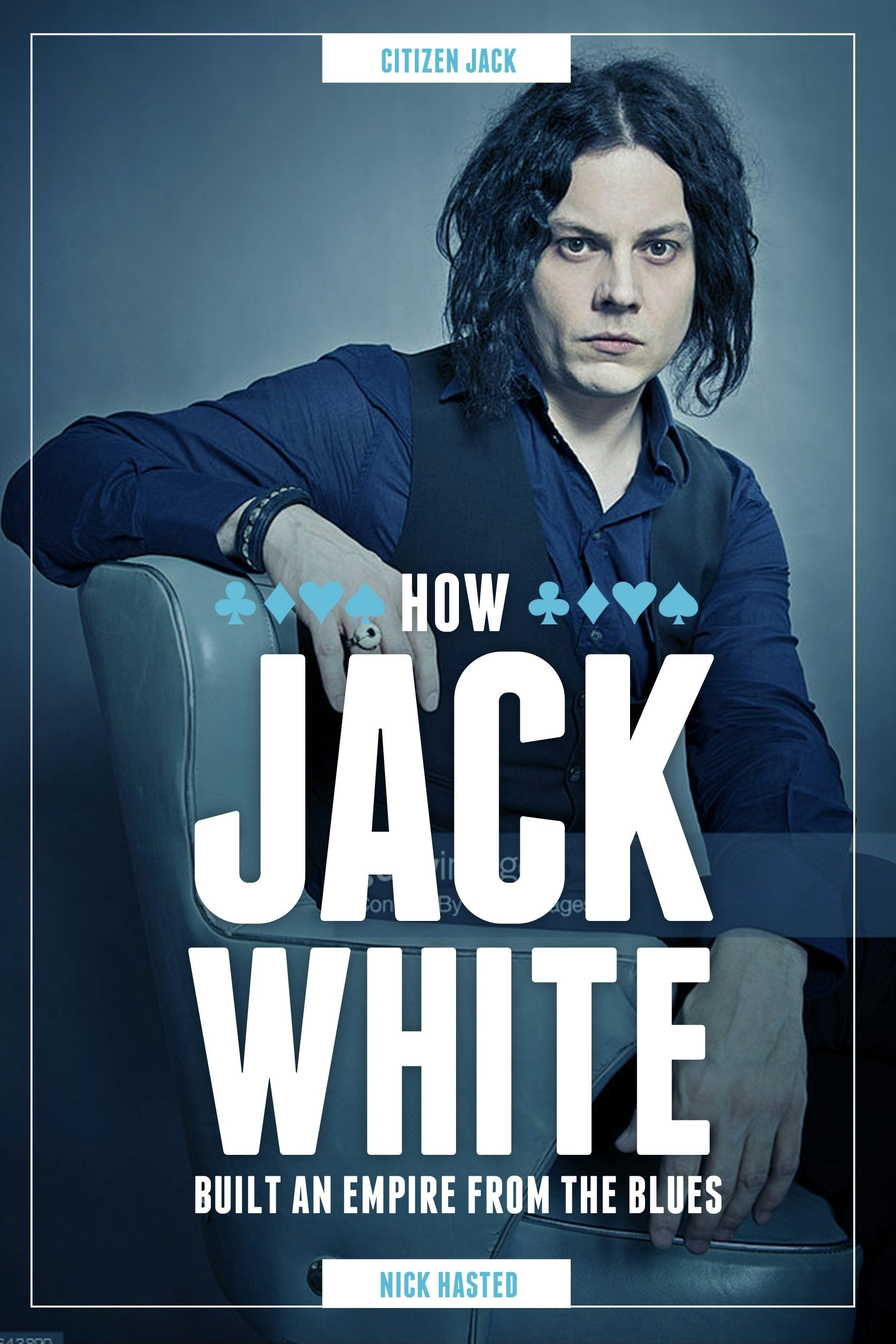 Book cover image for Jack White: How He Built an Empire From the Blues ISBN: 9781783058181